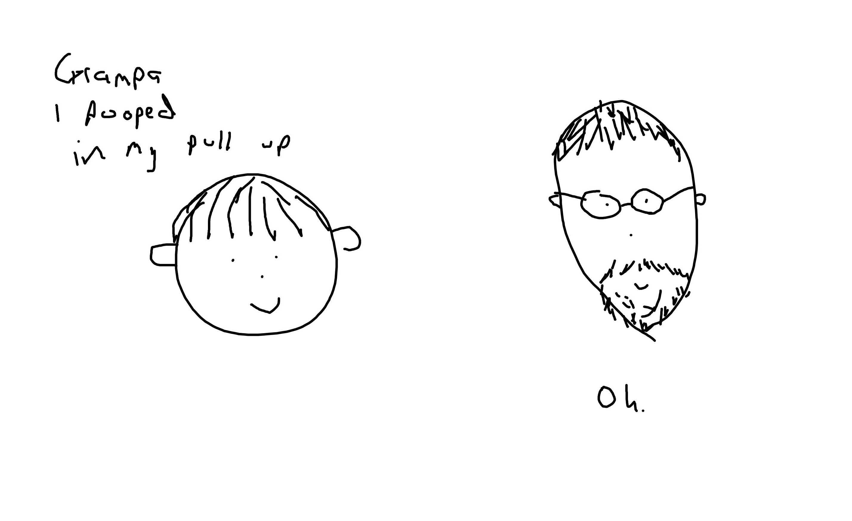 Cartoon of Doodlebug, a little boy, and Grampa, an older man with a beard and glasses. Doodlebug says "Grampa I pooped in my pull up" Grampa says "oh"